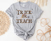 Trick Or Teach| Halloween Teacher Shirt