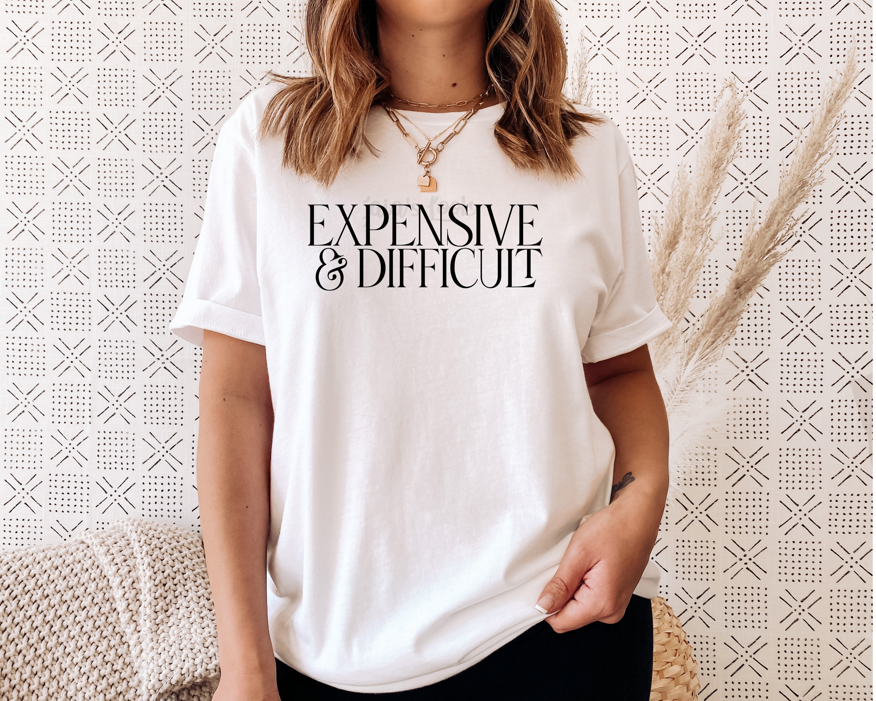 Expensive And Difficult| Sarcastic Shirt For Women