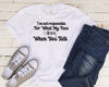 I'm Not Responsible For What My Face Does When You Talk| Sarcastic Shirt For Women