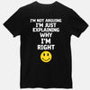 Load image into Gallery viewer, im not arguing im just explaining why im right black tshirt