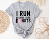 Load image into Gallery viewer, I Run Because I Like Donuts Shirt