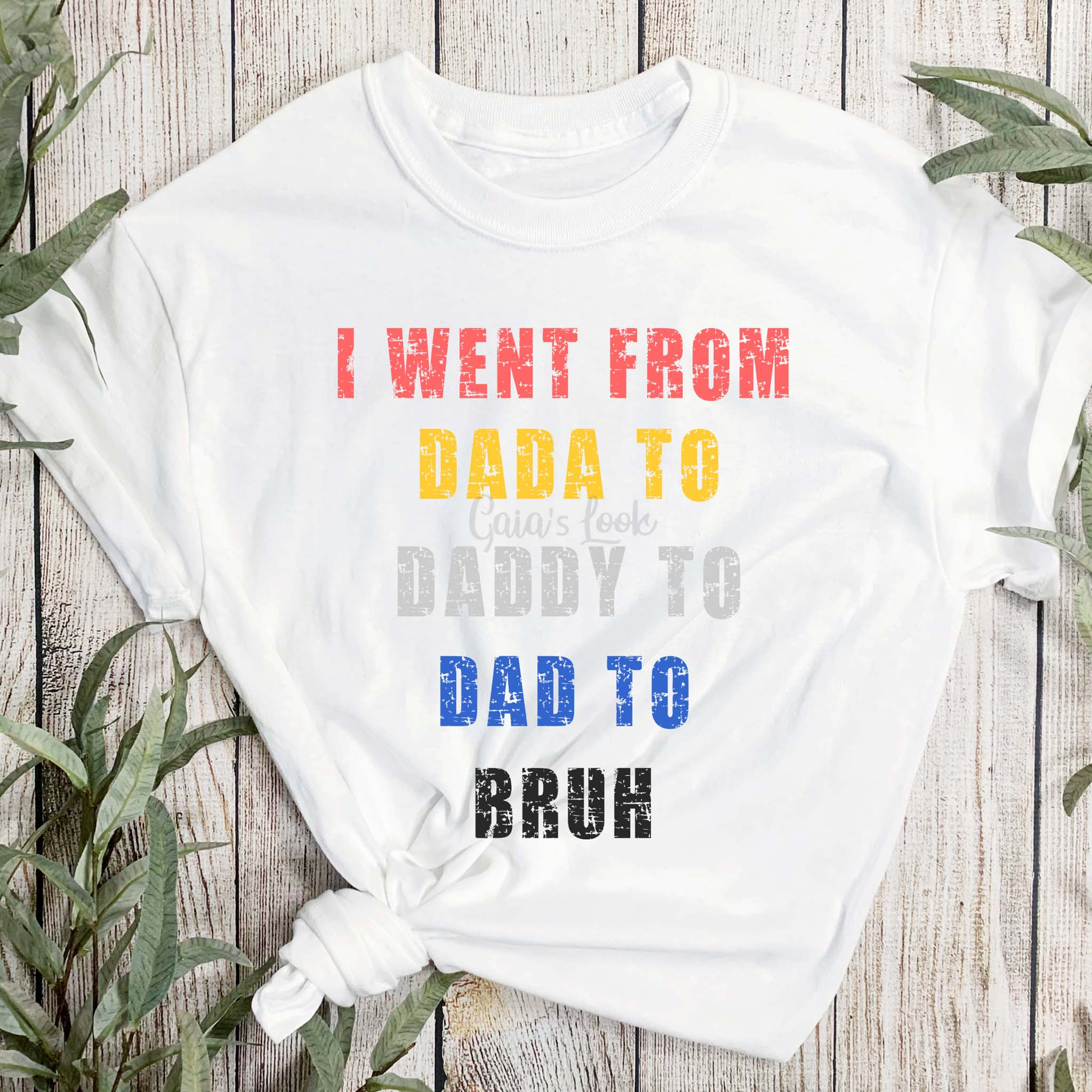 I went from dada to daddy to dad to bruh father's day shirt