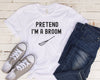 Pretend I'm A Broom | Funny Halloween Shirt
