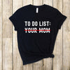 Load image into Gallery viewer, To Do List: Your Mom T-Shirt| Funny Shirt